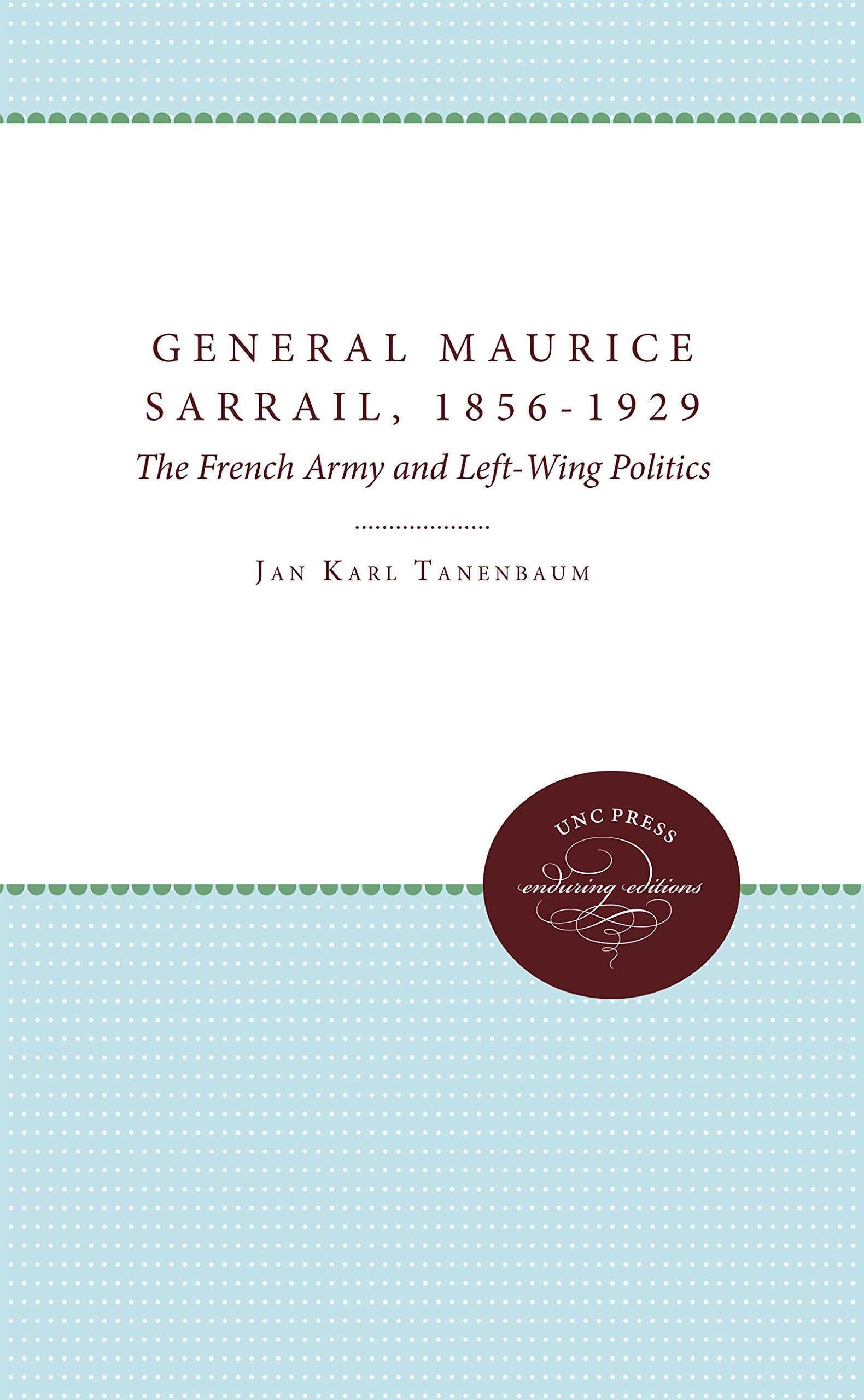 General Maurice Sarrail, 18561929: The French Army And Leftwing Politics,Used