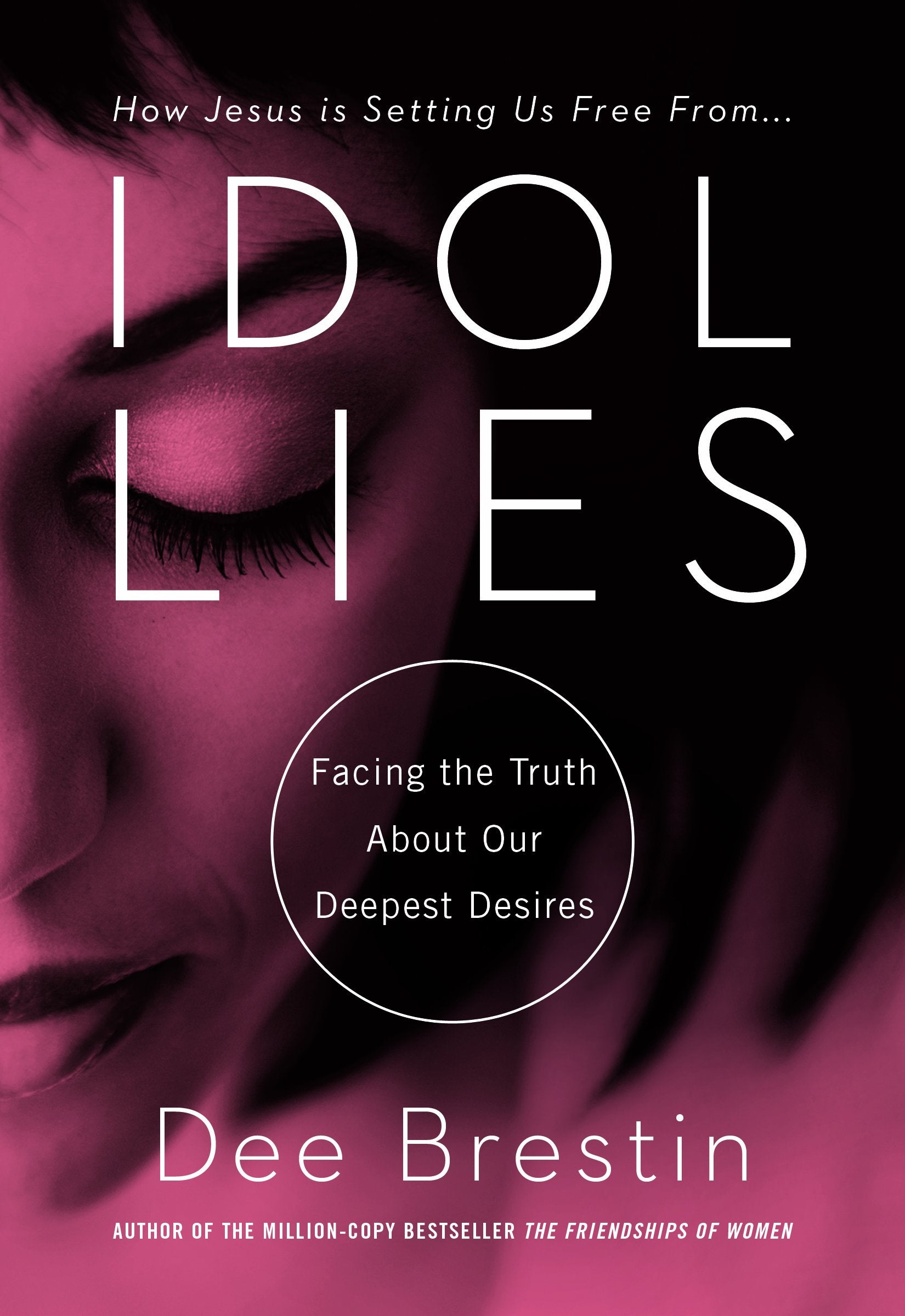 Idol Lies: Facing The Truth About Our Deepest Desires