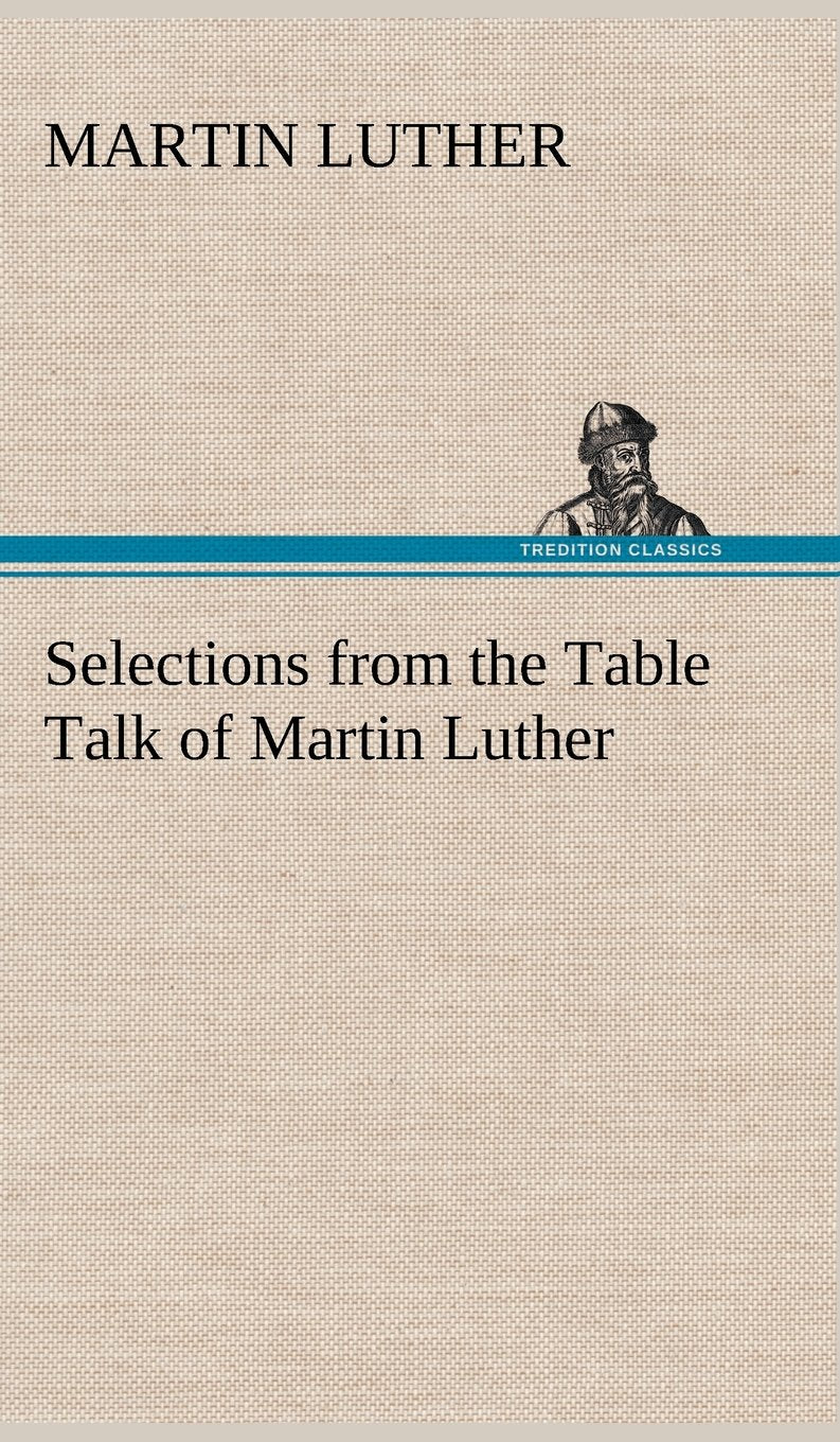 Selections from the Table Talk of Martin Luther,Used