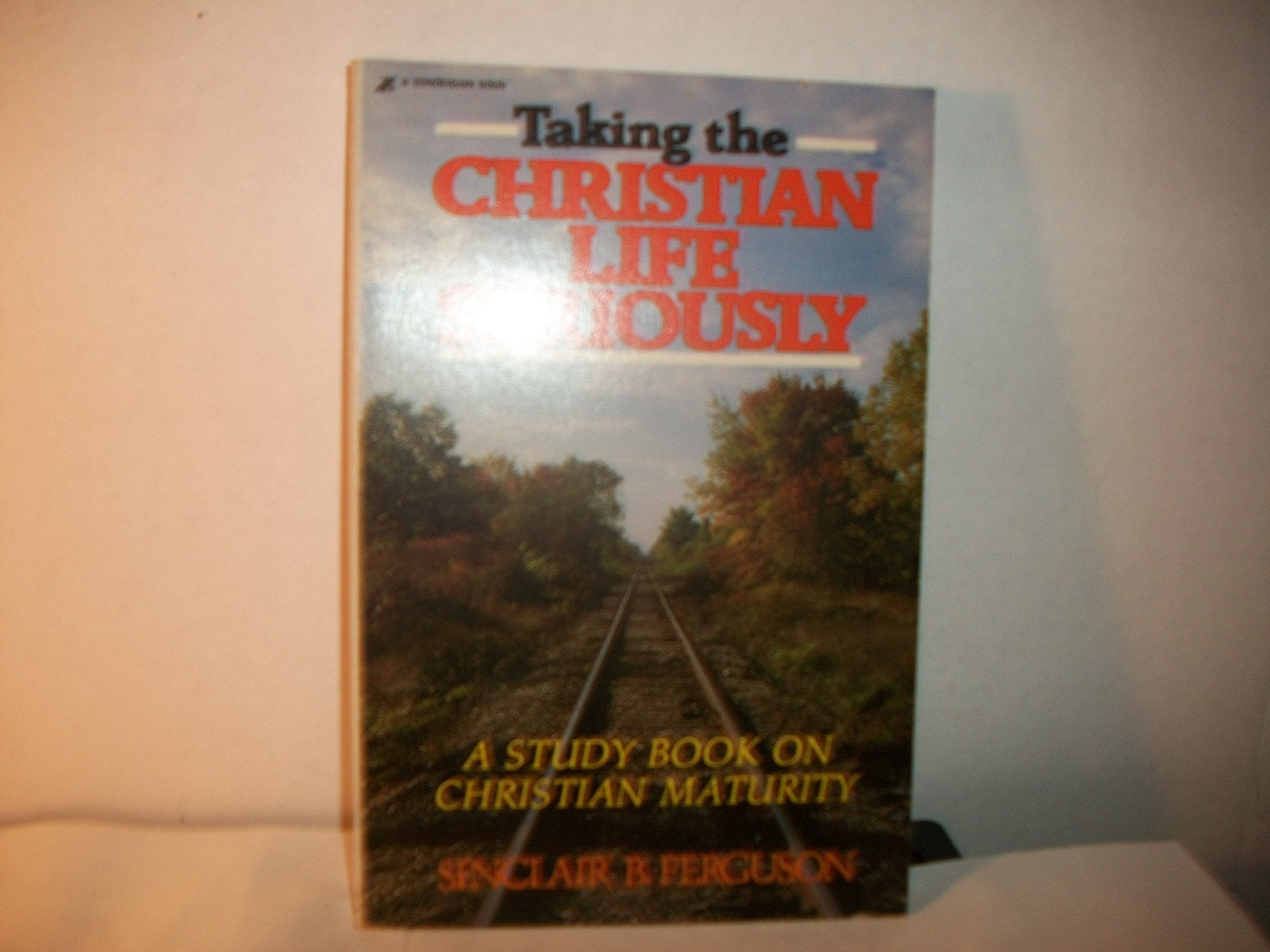 Taking The Christian Life Seriously: Biblical Teaching On Christian Maturity,Used