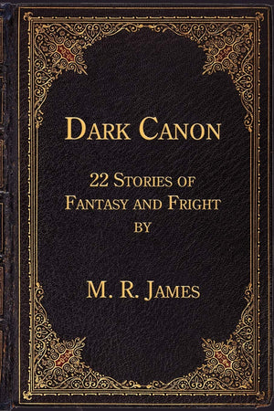 Dark Canon: 22 Stories Of Fantasy And Fright By M. R. James,New