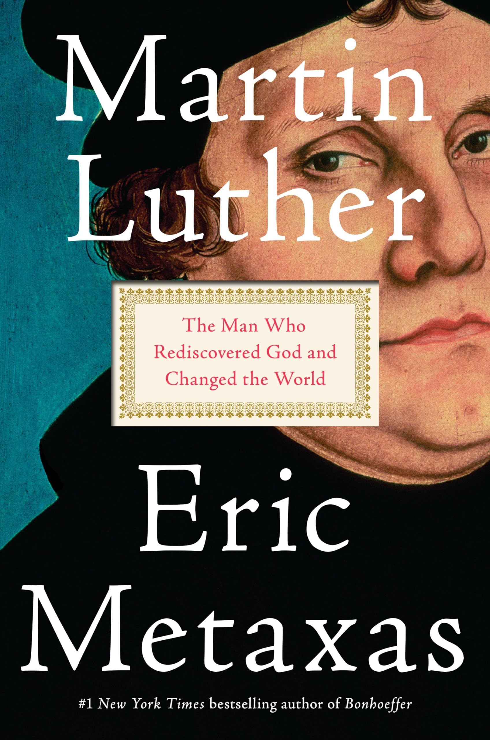 Martin Luther: The Man Who Rediscovered God And Changed The World,New