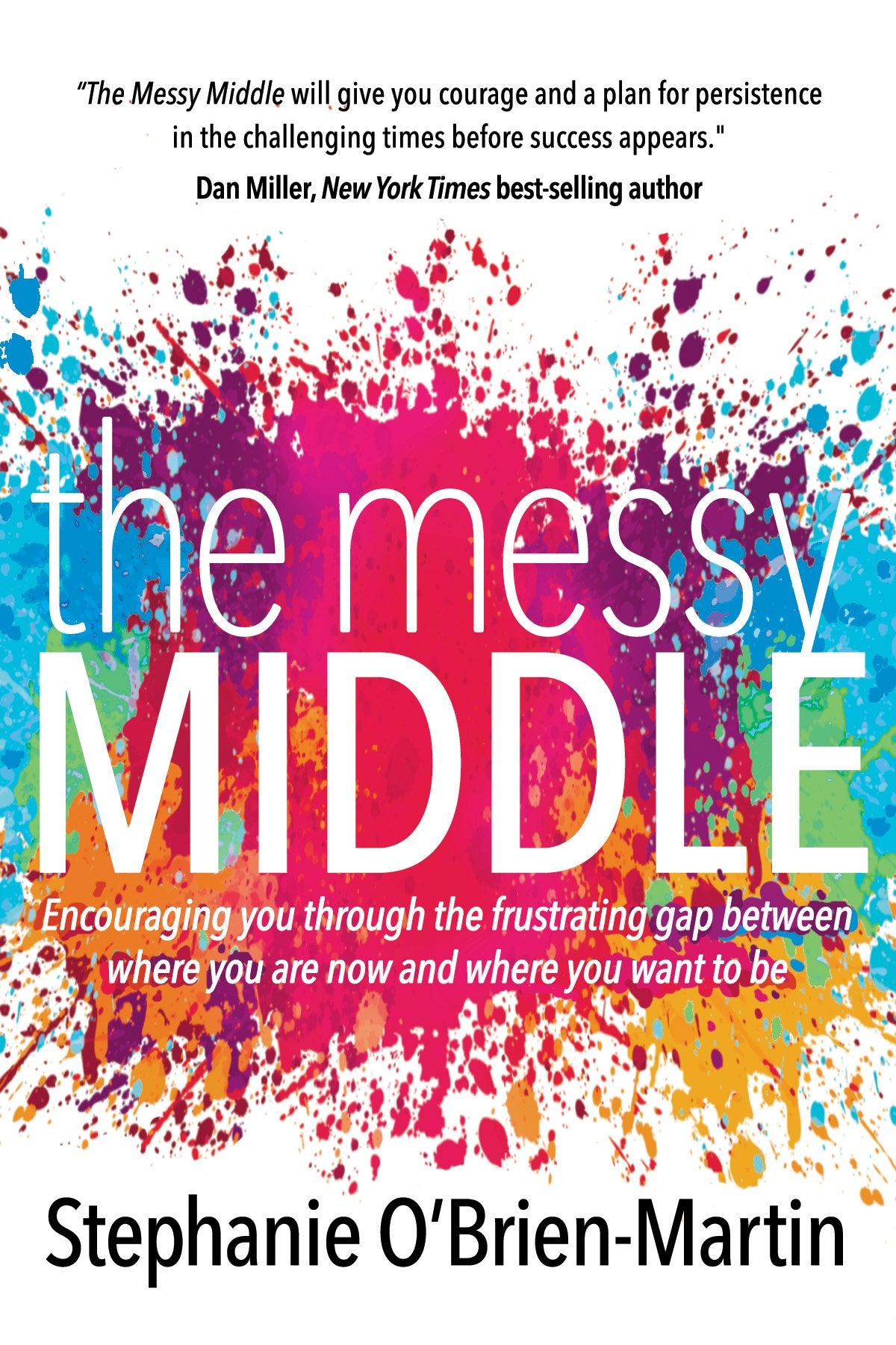 The Messy Middle: Encouraging You Through the Frustrating Gap Between Where You Are Now and Where You Want to Be,Used