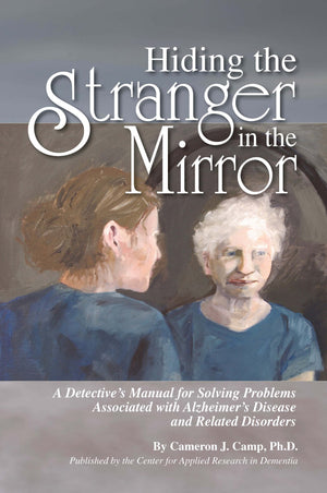 Hiding the Stranger in the Mirror: A Detectives Manual for Solving Problems Associated with Alzheimers Disease and Related Disor,Used