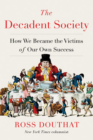 The Decadent Society: How We Became The Victims Of Our Own Success