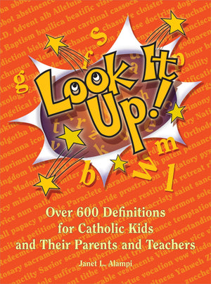 Look It Up!: Over 600 Definitions for Catholic Kids and Their Parents and Teachers,Used
