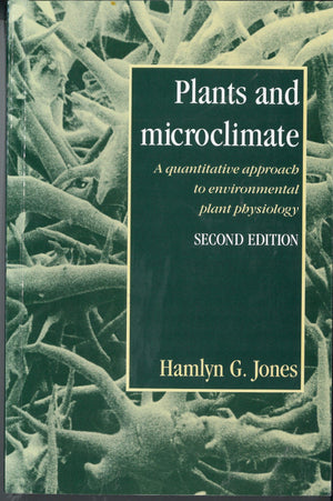 Plants And Microclimate: A Quantitative Approach To Environmental Plant Physiology,New