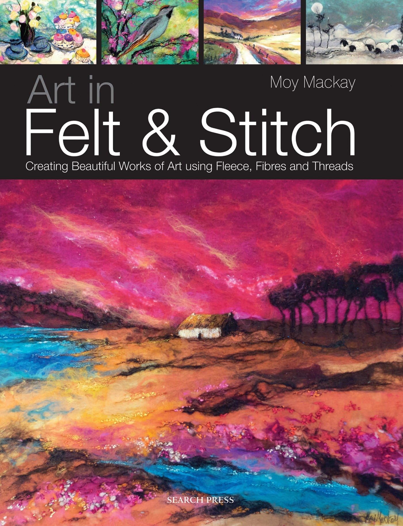 Art in Felt & Stitch: Creating beautiful works of art using fleece, fibres and threads,Used