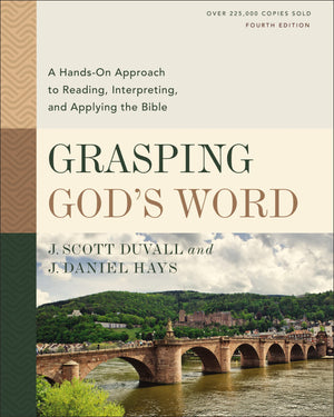 Grasping God'S Word, Fourth Edition: A Handson Approach To Reading, Interpreting, And Applying The Bible,New