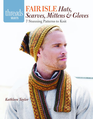 Fair Isle Hats, Scarves, Mittens & Gloves: 7 Stunning Patterns To Knit (Threads Selects),Used