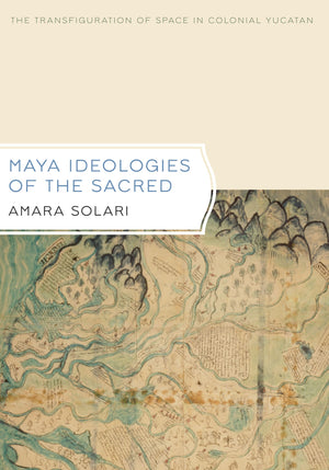 Maya Ideologies of the Sacred: The Transfiguration of Space in Colonial Yucatan (Latin American and Caribbean Arts and Culture P,Used