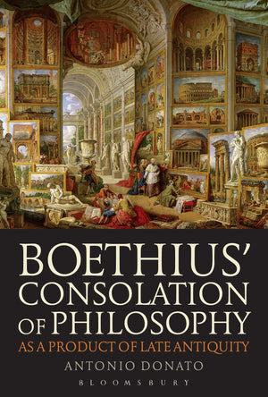 Boethius Consolation Of Philosophy As A Product Of Late Antiquity,Used