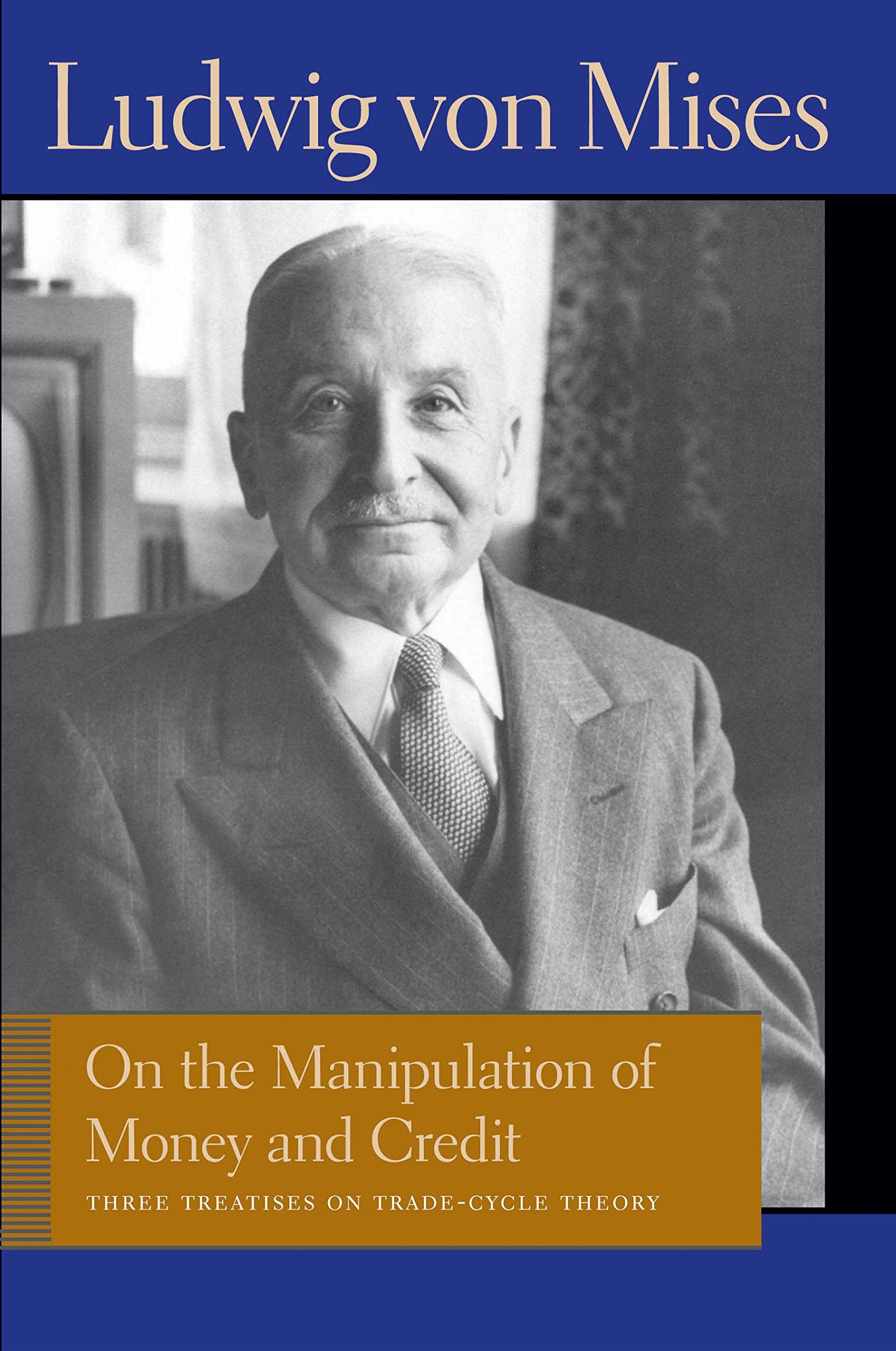 On The Manipulation Of Money And Credit: Three Treatises On Tradecycle Theory (Liberty Fund Library Of The Works Of Ludwig Von ,Used