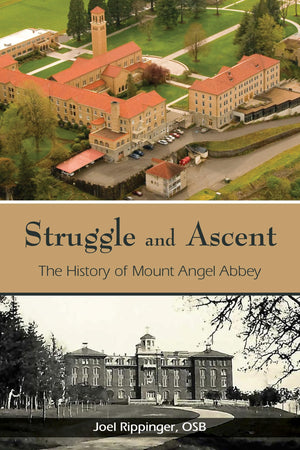 Struggle And Ascent: The History Of Mount Angel Abbey,Used