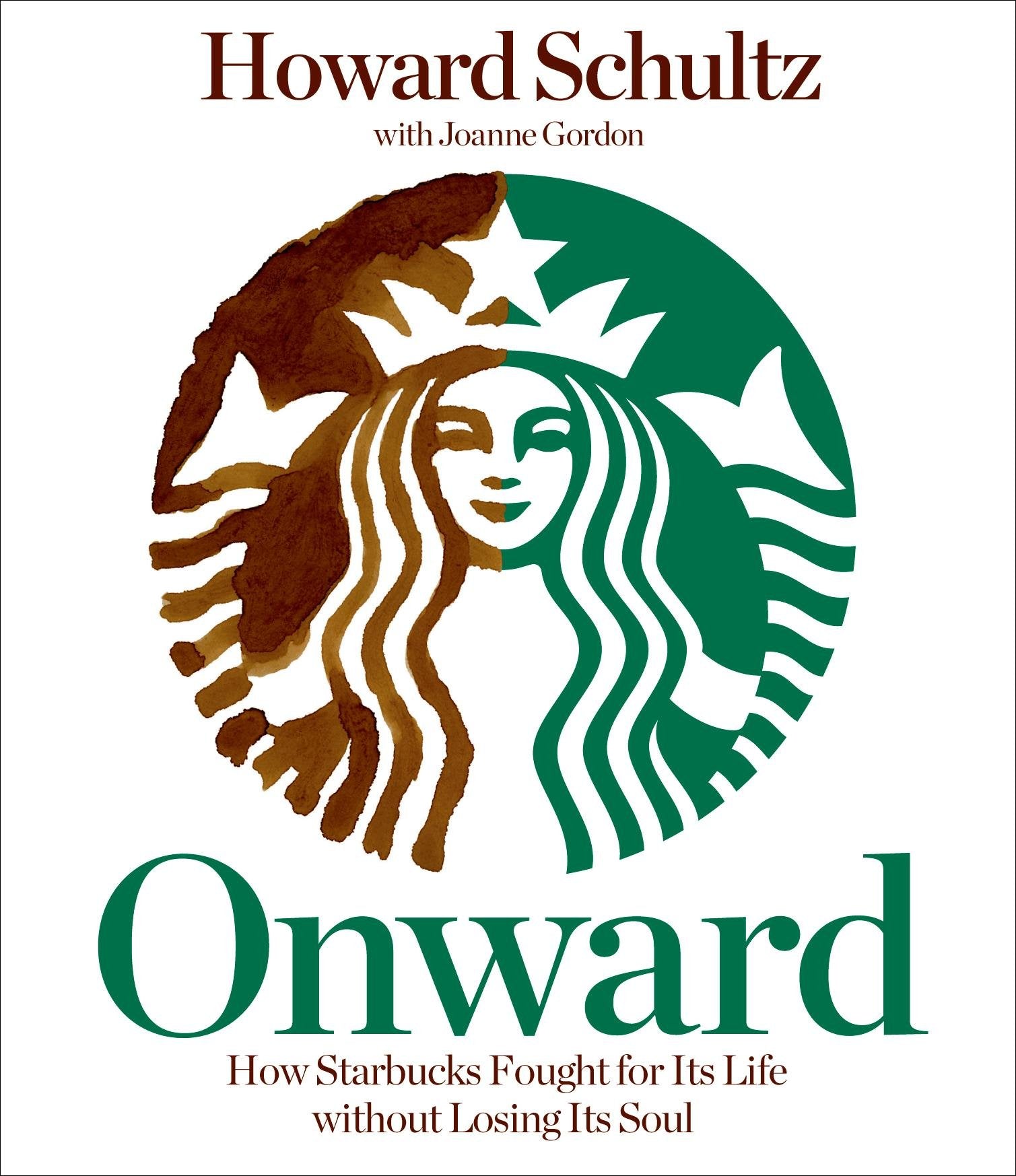 Onward: How Starbucks Fought for Its Life Without Losing Its Soul,Used