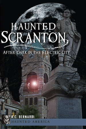 Haunted Scranton:: After Dark In The Electric City (Haunted America),Used