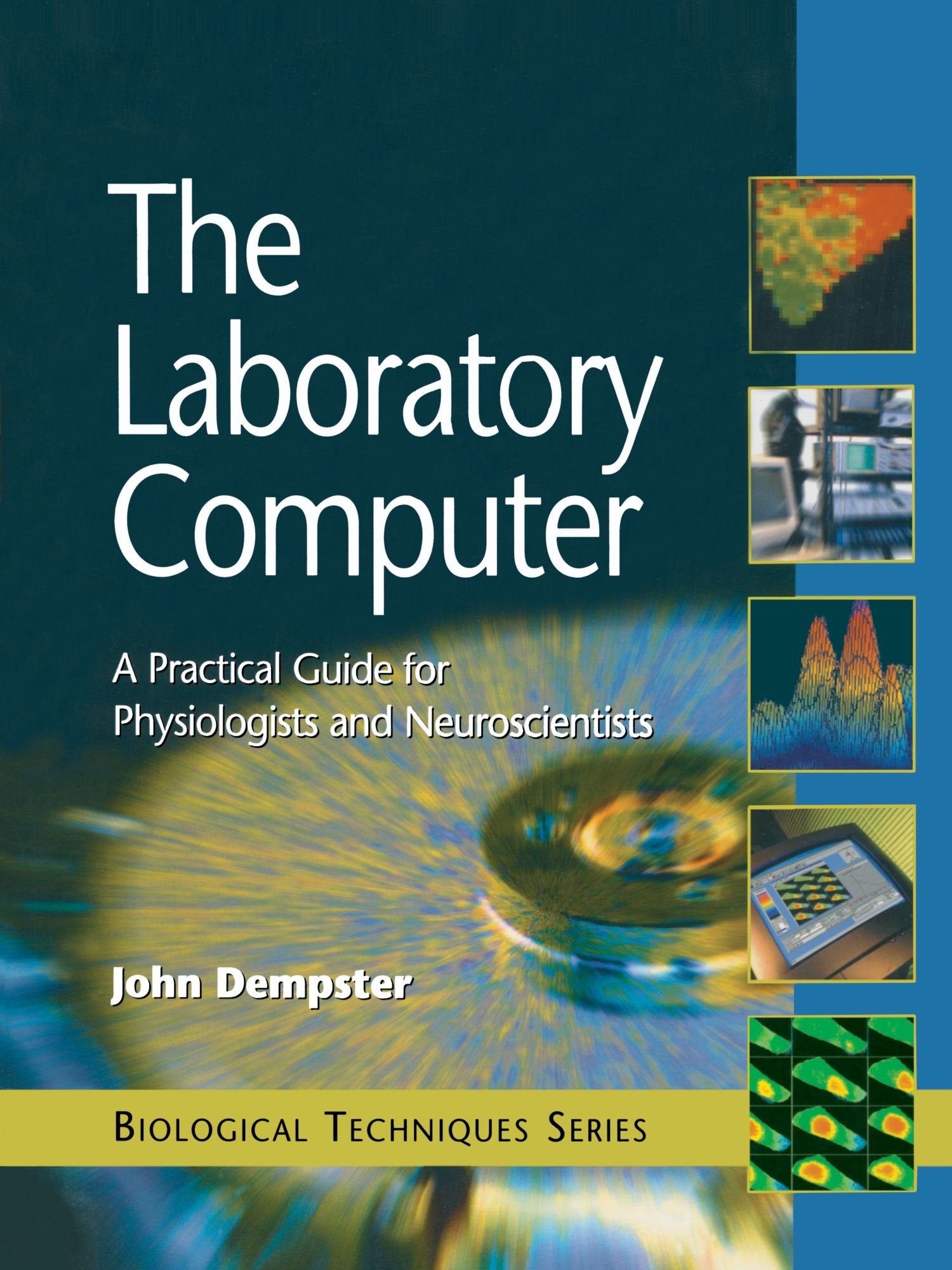 The Laboratory Computer: A Practical Guide for Physiologists and Neuroscientists (Biological Techniques Series),Used