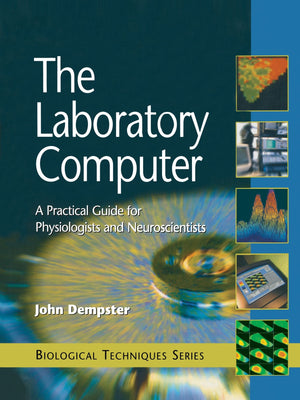 The Laboratory Computer: A Practical Guide for Physiologists and Neuroscientists (Biological Techniques Series),Used