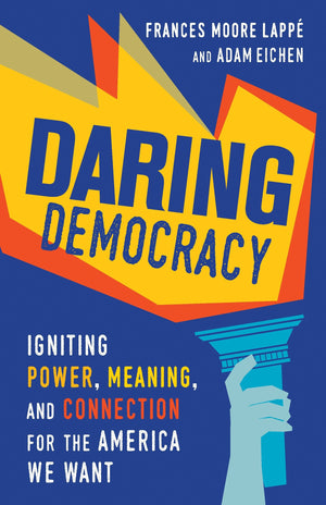 Daring Democracy: Igniting Power, Meaning, And Connection For The America We Want,Used