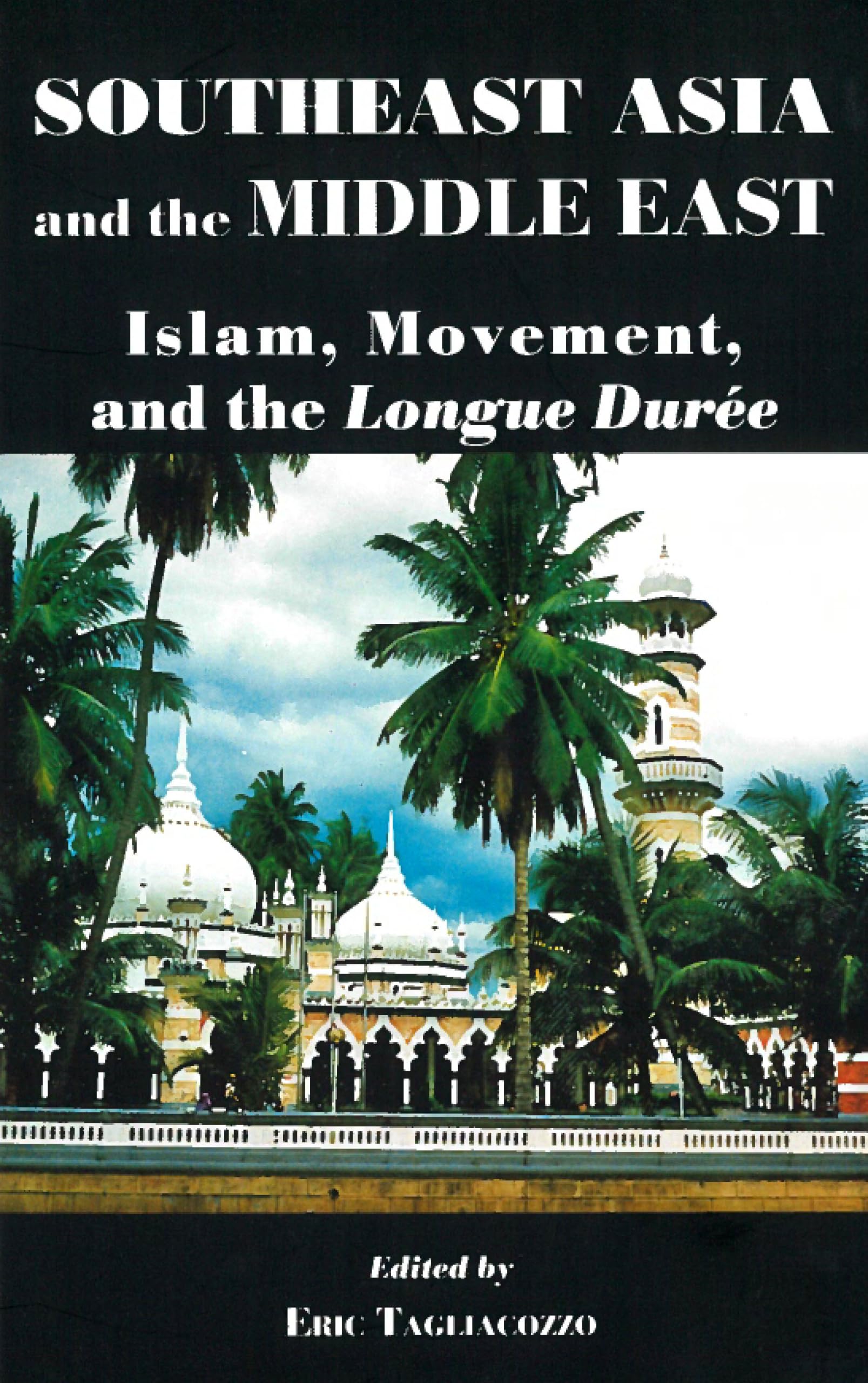Southeast Asia And The Middle East: Islam, Movement, And The Longue Dure,New