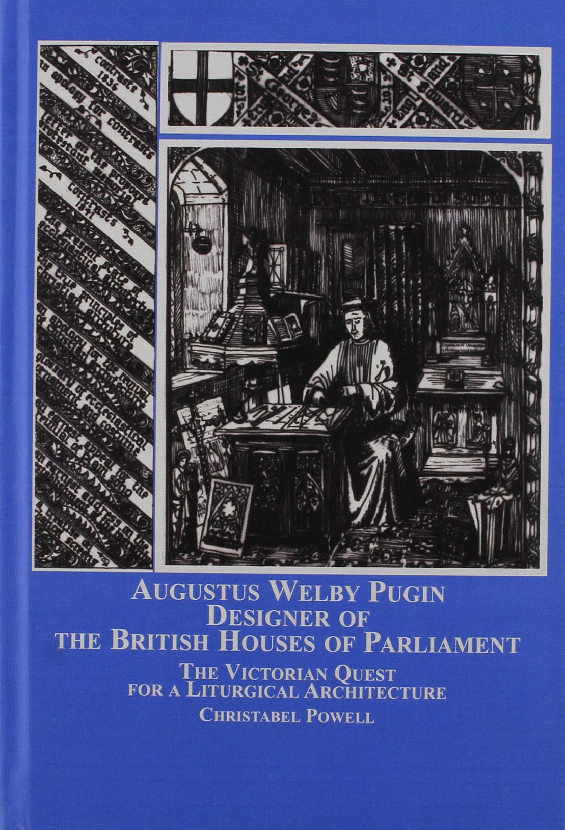 Augustus Welby Pugin, Designer of the British Houses of Parliament: The Victorian Quest for a Liturgical Architecture,Used