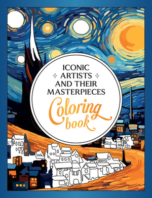 Iconic Artists and Their Masterpieces Coloring Book: An Inspiring Journey of Color and Creativity,New