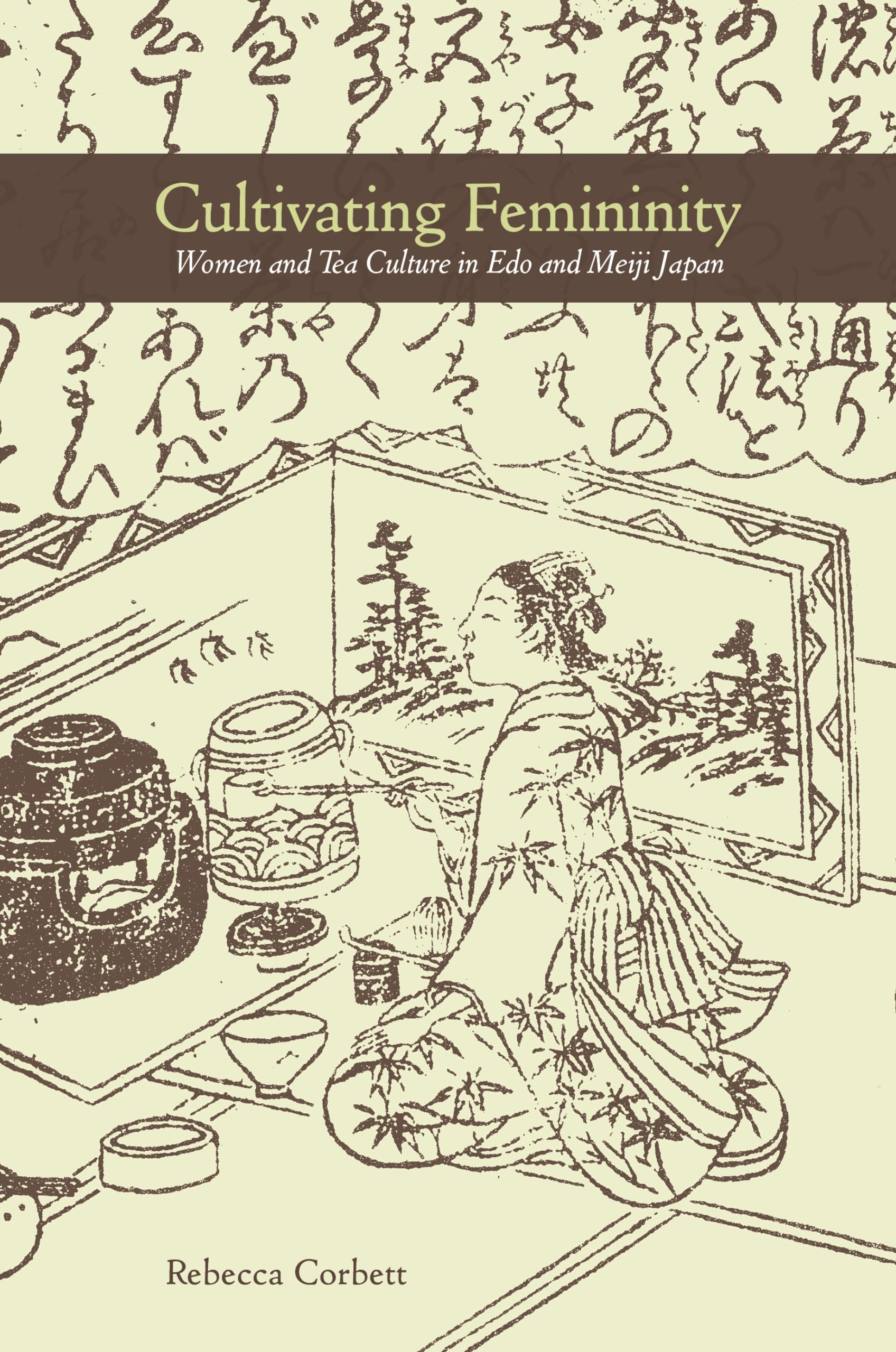 Cultivating Femininity: Women and Tea Culture in Edo and Meiji Japan,Used