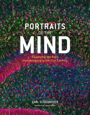 Portraits Of The Mind: Visualizing The Brain From Antiquity To The 21St Century,Used