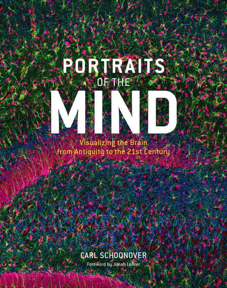Portraits Of The Mind: Visualizing The Brain From Antiquity To The 21St Century,Used