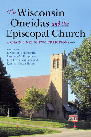 The Wisconsin Oneidas and the Episcopal Church: A Chain Linking Two Traditions,Used