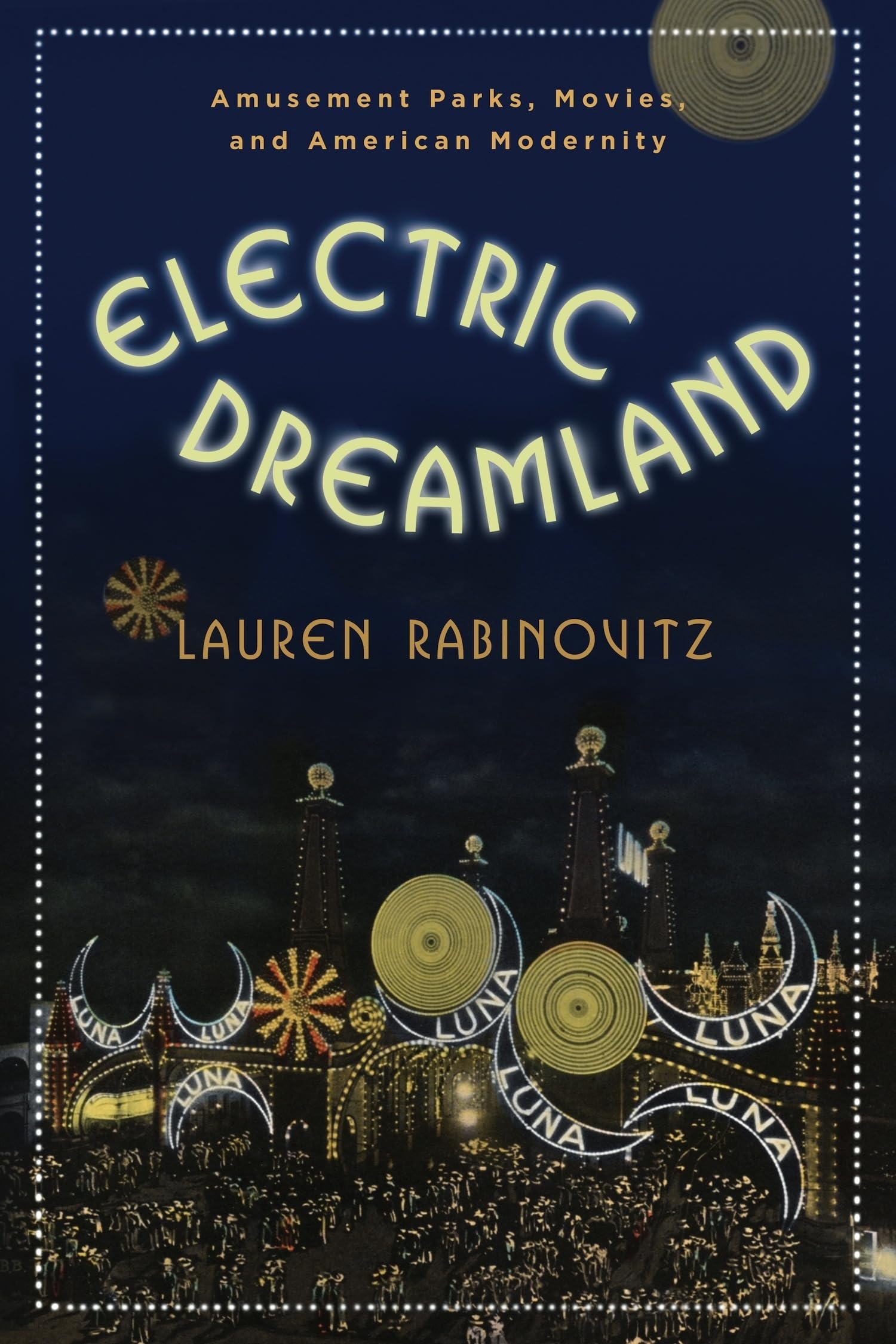 Electric Dreamland: Amusement Parks, Movies, and American Modernity (Film and Culture Series),Used