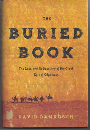 The Buried Book: The Loss And Rediscovery Of The Great Epic Of Gilgamesh,Used