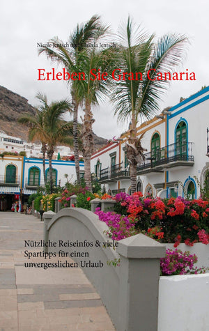 Erleben Sie Gran Canaria: Ntzliche Reiseinfos & viele Spartipps fr einen unvergesslichen Urlaub (German Edition),Used