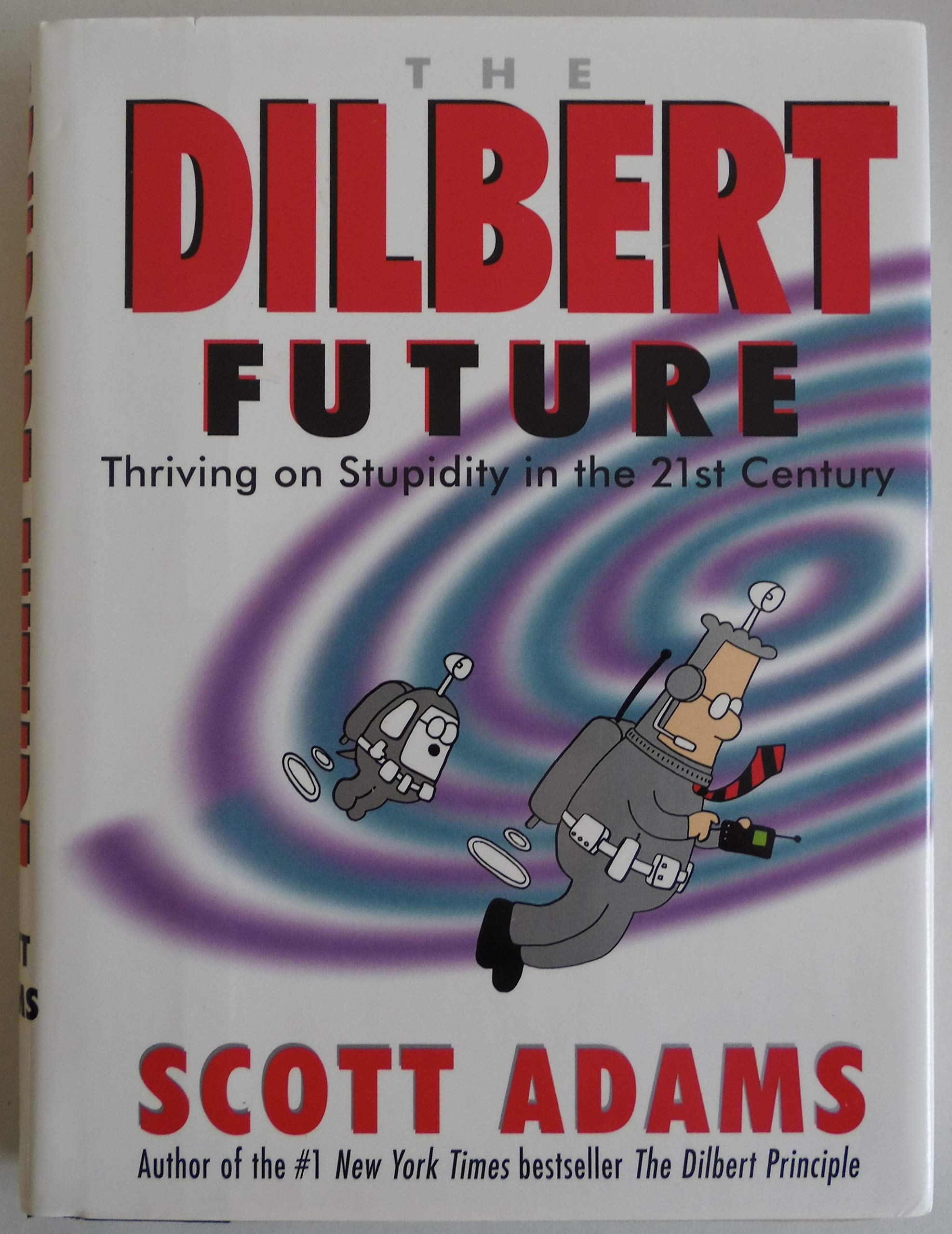 The Dilbert Future: Thriving on Stupidity in the 21st Century,New