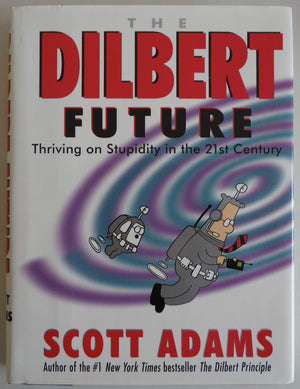 The Dilbert Future: Thriving on Stupidity in the 21st Century,New