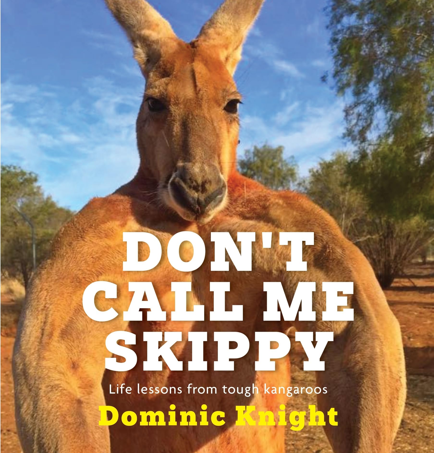 Don'T Call Me Skippy: Life Lessons From Tough Kangaroos,Used
