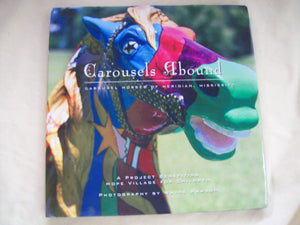 Carousels Abound: The Carousel Horses of Meridian, Mississippi : A Project Benefiting Hope Village for Children,Used