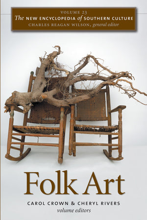 The New Encyclopedia Of Southern Culture: Volume 23: Folk Art (The New Encyclopedia Of Southern Culture, 23),Used