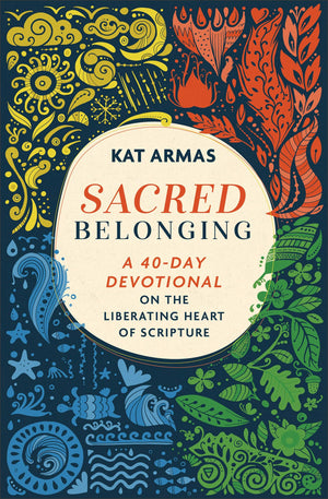 Sacred Belonging: A 40Day Devotional On The Liberating Heart Of Scripture (Daily Bible Devotions On Belonging To God, The Earth