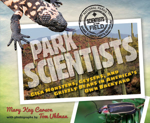 Park Scientists: Gila Monsters, Geysers, and Grizzly Bears in America's Own Backyard (Scientists in the Field),Used