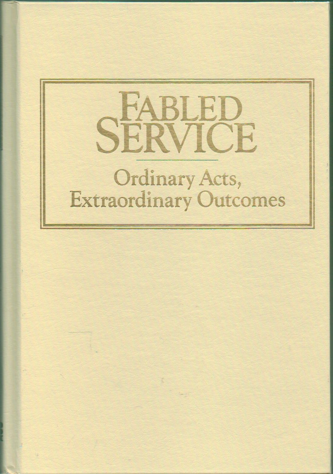 Fabled Service: Ordinary Acts, Extraordinary Outcomes (Warren Bennis Executive Briefing Series),Used