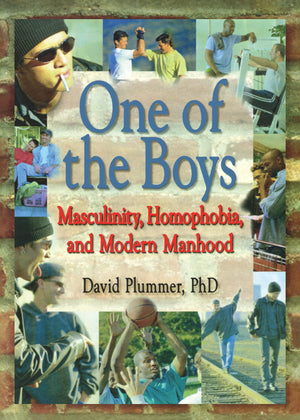 One of the Boys: Masculinity, Homophobia, and Modern Manhood (Haworth Gay & Lesbian Studies)