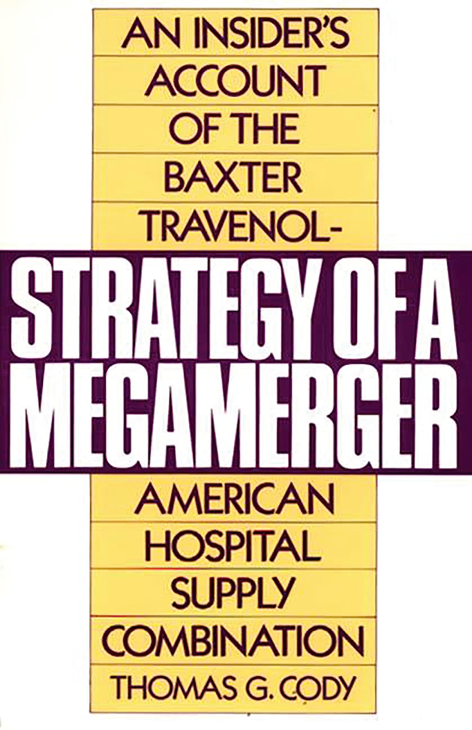 Strategy of a Megamerger: An Insider's Account of the Baxter TravenolAmerican Hospital Supply Combination (Notre Dame Studies i,Used