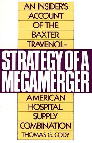 Strategy of a Megamerger: An Insider's Account of the Baxter TravenolAmerican Hospital Supply Combination (Notre Dame Studies i,Used