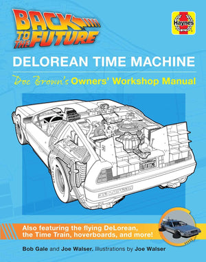 Back to the Future: DeLorean Time Machine: Doc Brown s Owner s Workshop Manual (Haynes Manual)