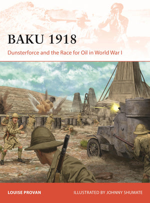 Baku 1918: Dunsterforce And The Race For Oil In World War I (Campaign, 434)