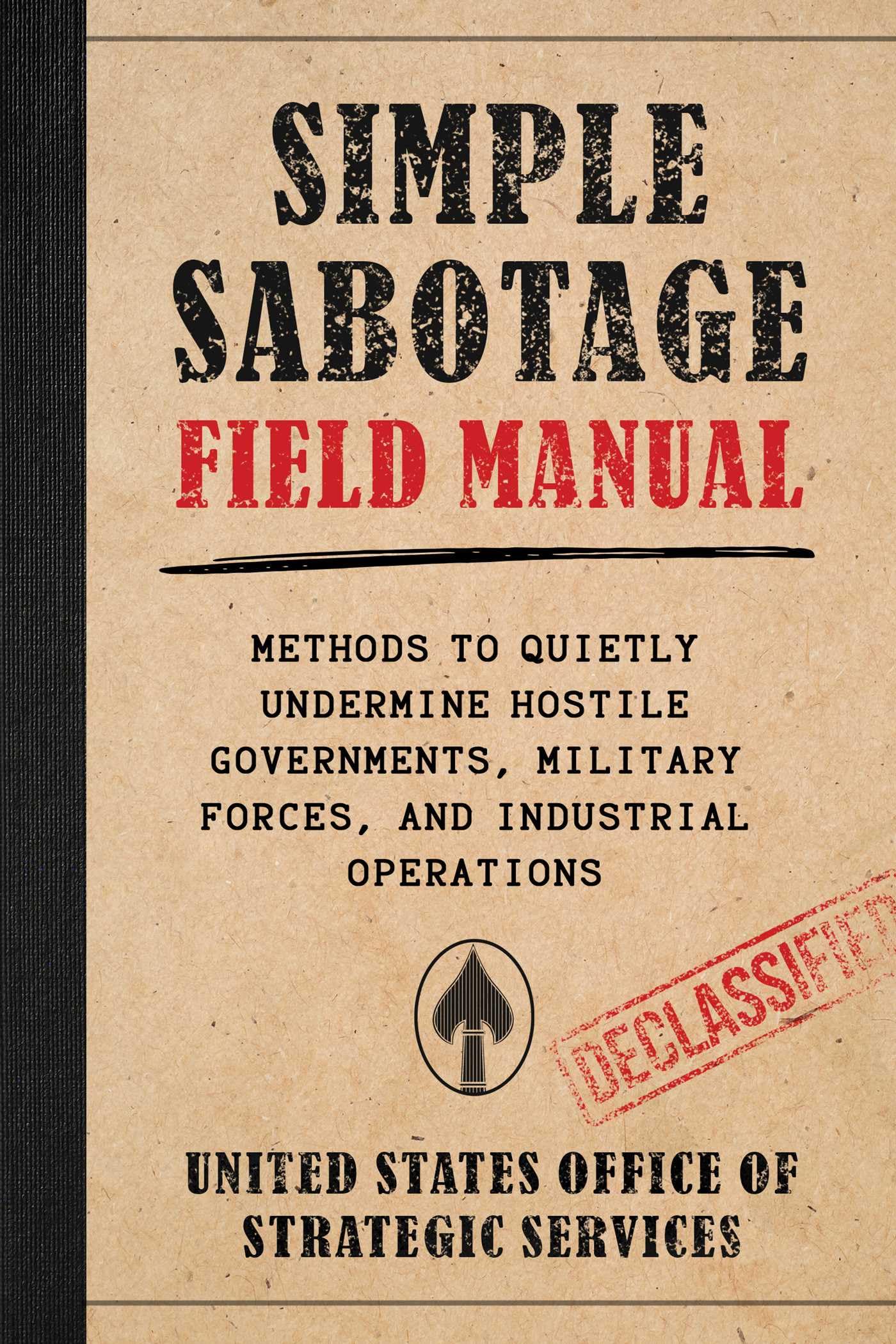Simple Sabotage Field Manual: Methods To Quietly Undermine Hostile Governments, Military Forces, And Industrial Operations
