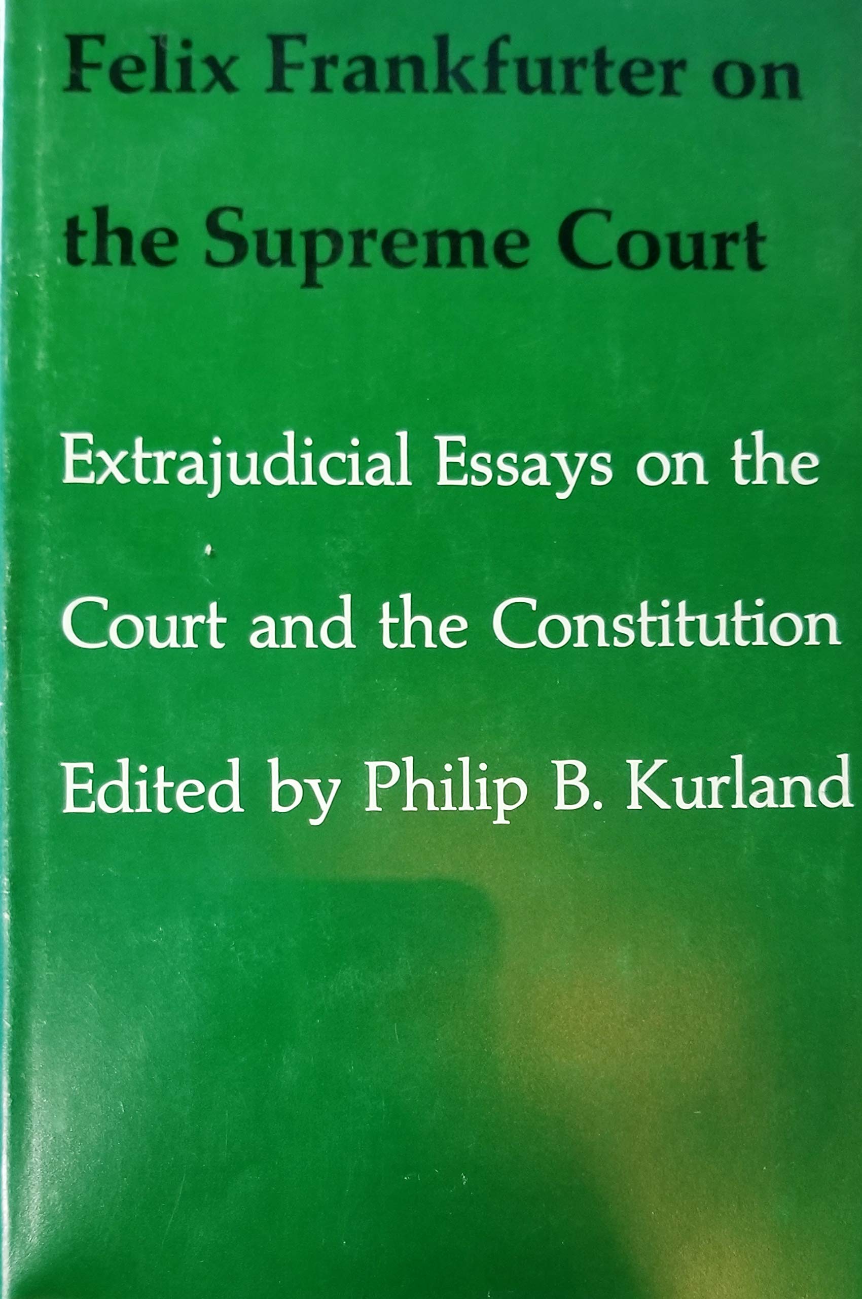 Felix Frankfurter on the Supreme Court: Extrajudicial Essays on the Court and the Constitution,Used