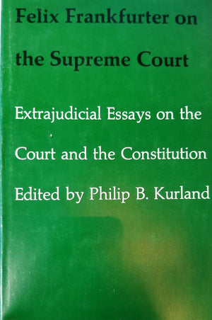 Felix Frankfurter on the Supreme Court: Extrajudicial Essays on the Court and the Constitution,Used