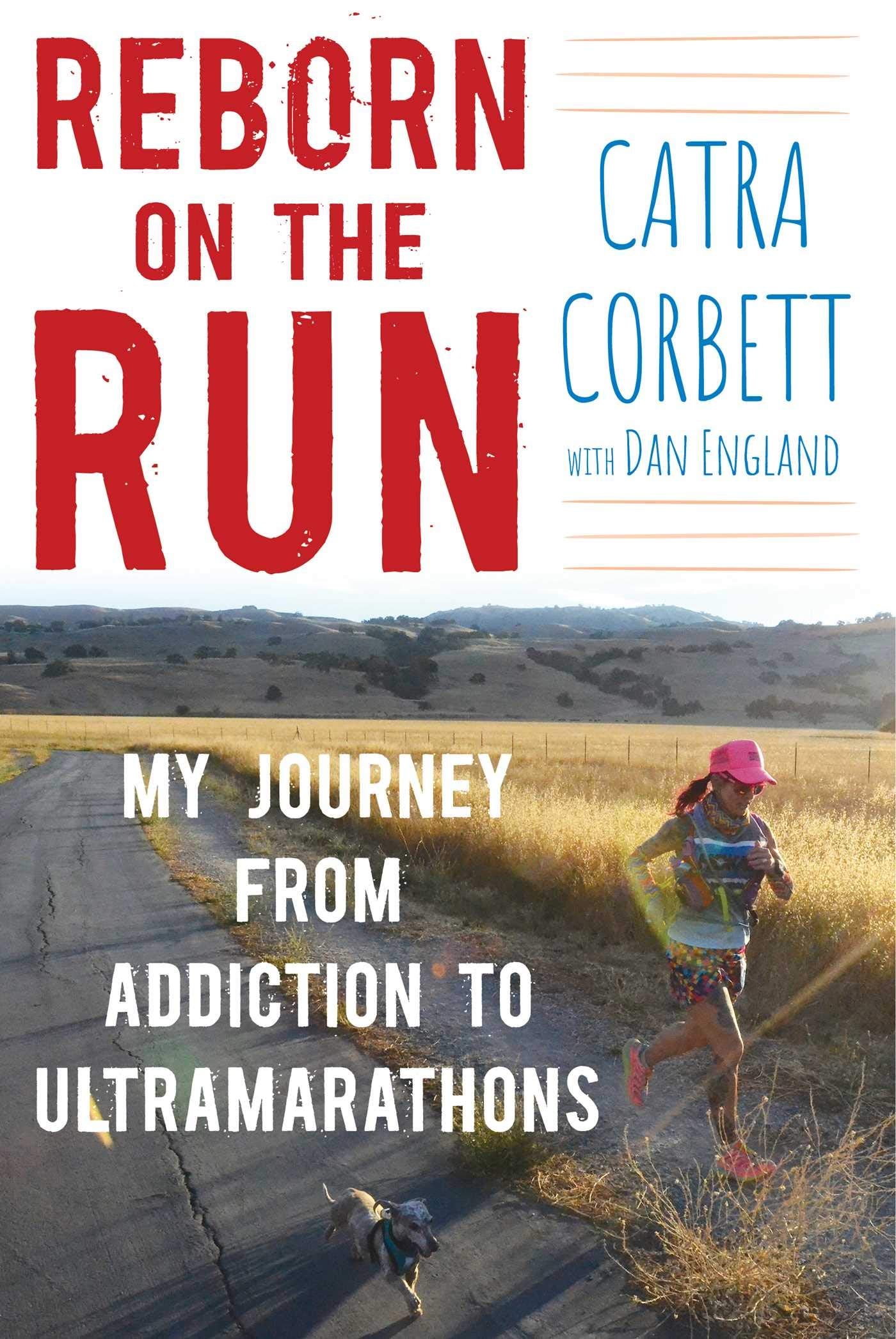Reborn On The Run: My Journey From Addiction To Ultramarathons